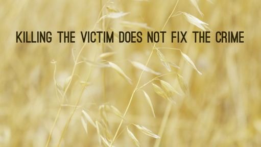 Killing the victim does not fix the crime