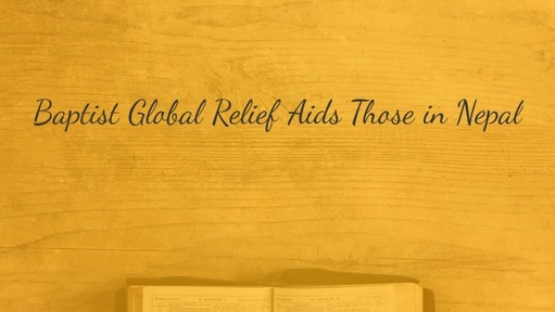Baptist Global Relief Aids Those in Nepal