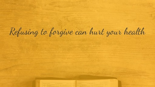 Refusing to forgive can hurt your health