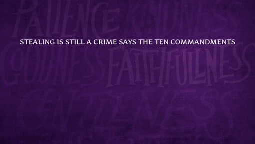 Stealing is still a crime says the Ten Commandments