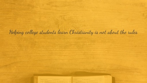 Helping college students learn Christianity is not about the rules