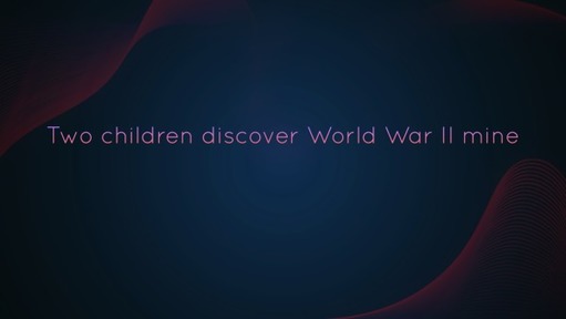 Two children discover World War II mine
