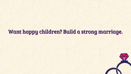 Want happy children? Build a strong marriage.