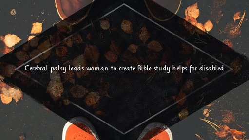 Cerebral palsy leads woman to create Bible study helps for disabled