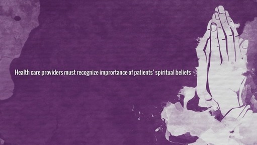 Health care providers must recognize imprortance of patients' spiritual beliefs