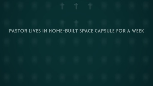 Pastor lives in home-built space capsule for a week