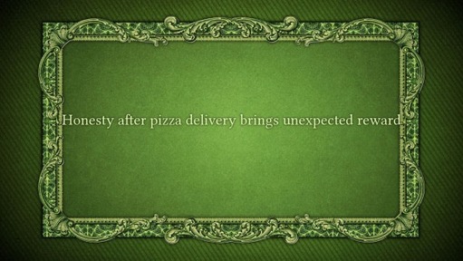 Honesty after pizza delivery brings unexpected reward