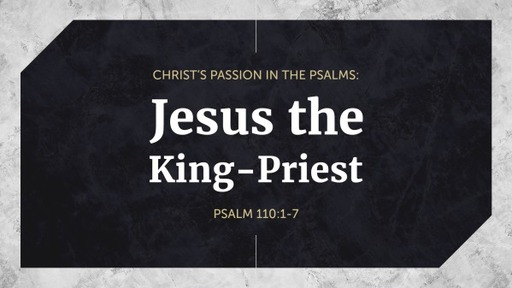 Christ's Passion in the Psalms: Jesus the King-Priest
