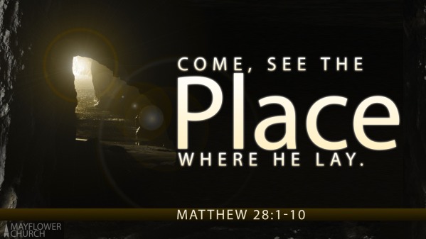 april-4-2021-come-see-the-place-where-he-lay-matthew-28-1-10