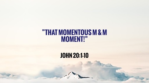 That Momentous M & M Moment!
