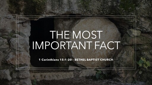 1 Corinthians 15:1-20 - The Most Important Fact