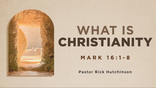 What is Christianity - Mark 16:1-8