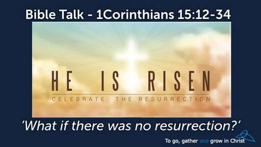 HTD - 21-04-04 - 1 Corinthians 15:12-34 - What if there was  no Resurrection?