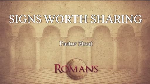 Signs Worth Sharing - Romans 15:17-22 Signs Worth Sharing - Romans 15:17-22