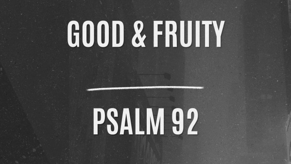 ps-92-good-fruity-faithlife-sermons