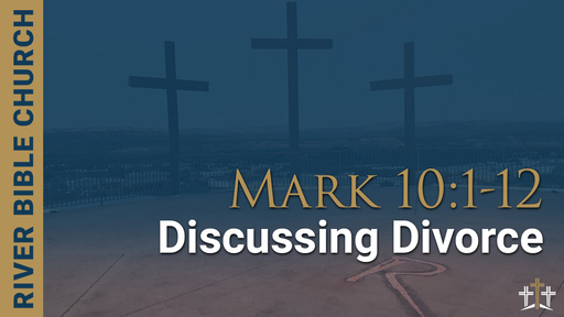 Mark 10:1-12 | Discussing Divorce