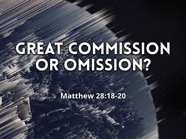 Great Commission or Omission? - Logos Sermons