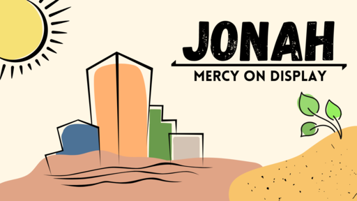 Jonah: Mercy On Display