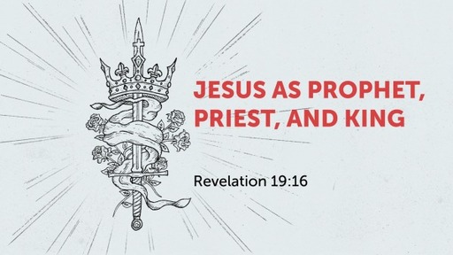 Jesus as Prophet, Priest, and King