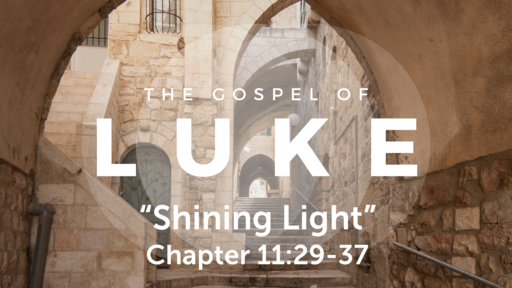 Luke 11:29-37 "Shining Light", Sunday February 28, 2021