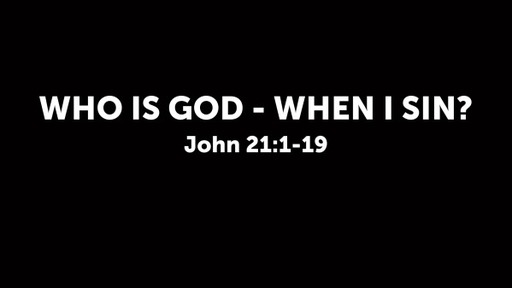 WHO IS GOD - WHEN I SIN?