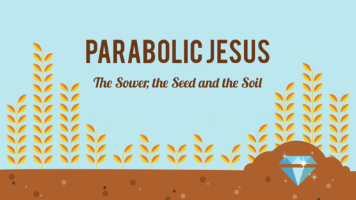 Parabolic Jesus - The Sower, The Seed, and The Soil