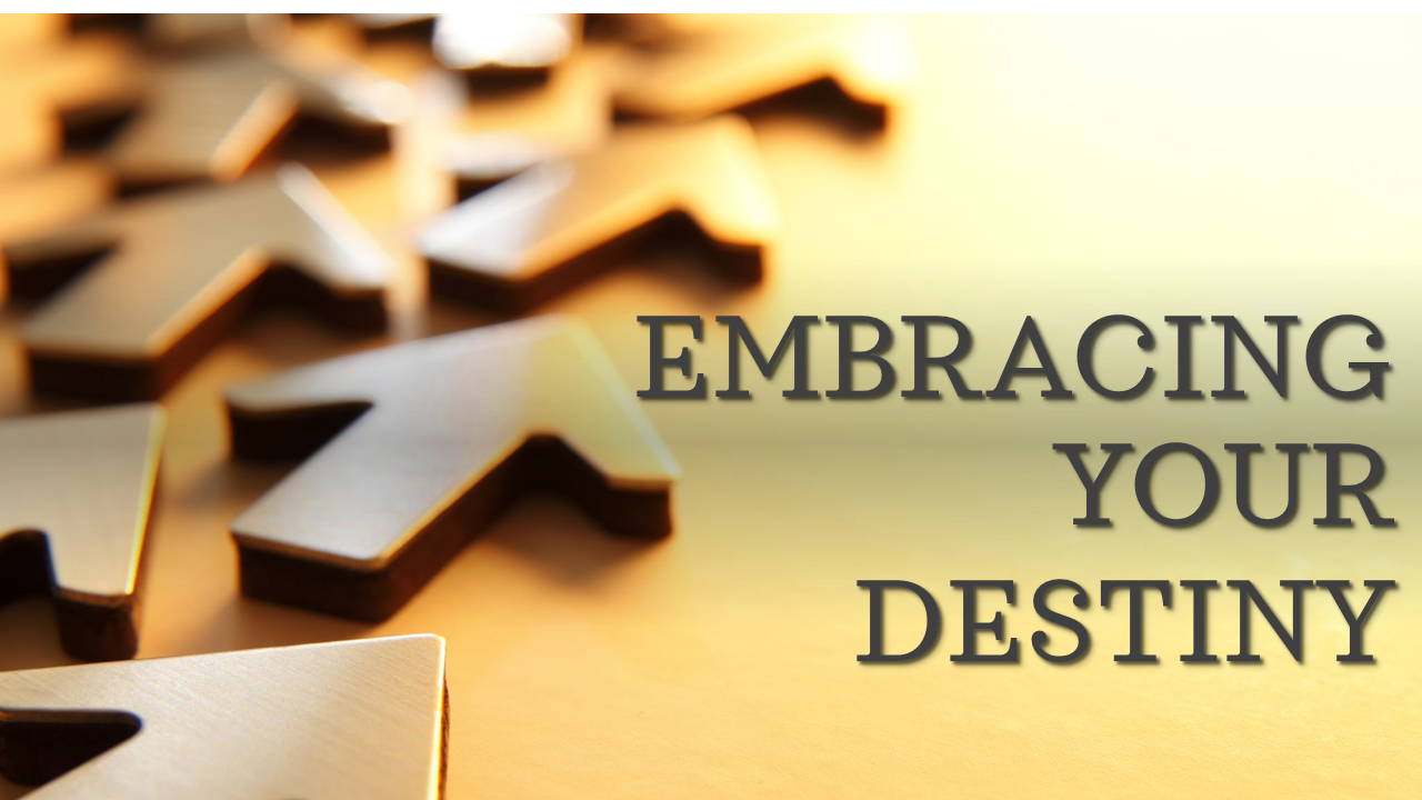 EMBRACING YOUR DESTINY - Logos Sermons