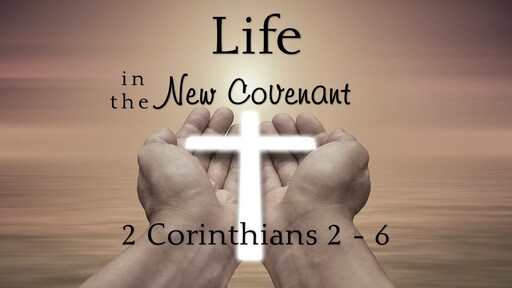 4-11-2021 Life in the New Covenant, part 1, Victory!, 2 Corinthians 2:12-16