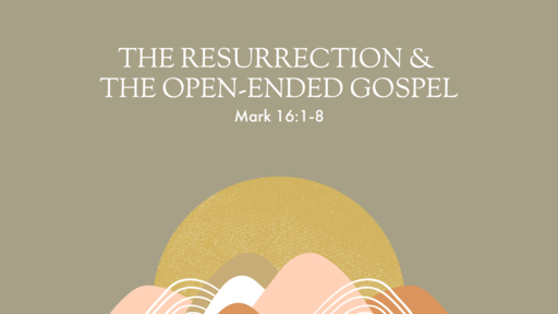 The Resurrection & the open-ended Gospel
