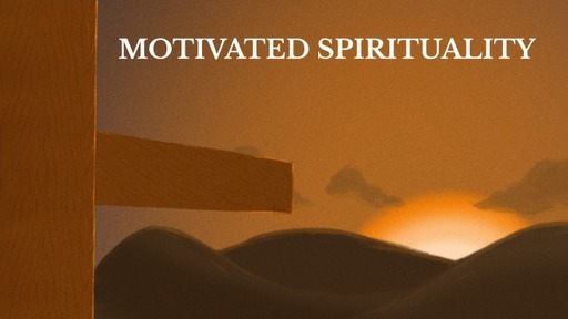 MOTIVATED SPIRITUALITY