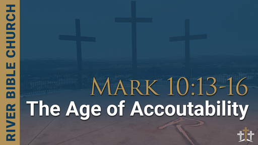 Mark 10:13-16 | The Age of Accountability