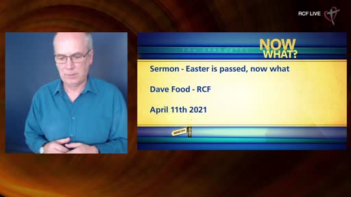 RCF 110421 - All Aged Service - Dave Food - Easter has passed, what next? RCF 110421 - All Aged Service - Dave Food - Easter has passed, what next?