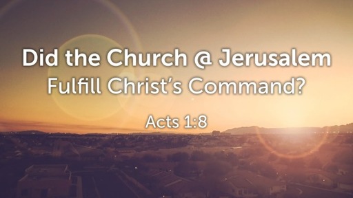 Did the Church @ Jerusalem Fulfill Christ's Command?