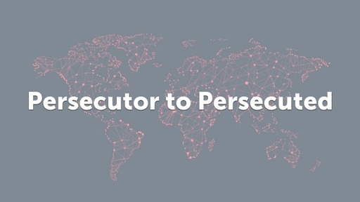 Persecutor to Persecuted