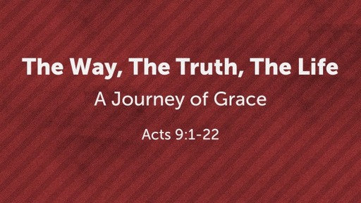 Way, Truth, Life - A Journey of Grace Week 2
