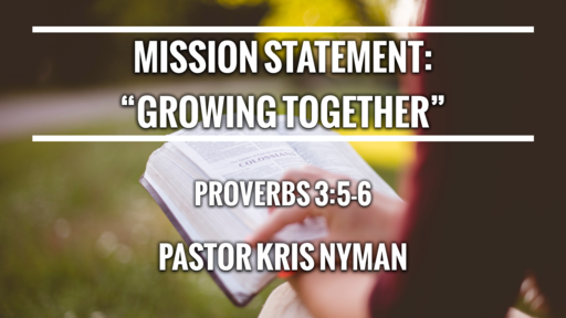 Growing Together - Mission Statement Pt. 2 - 4/18/2021