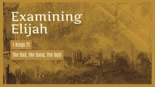 Examining Elijah #5 1 Kings 21:1-29 Examining Elijah #5 1 Kings 21:1-29