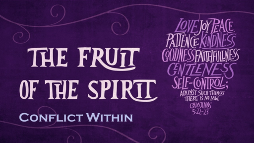 1. Fruit of the Spirit - Conflict within (Galatians 5:16-26) Sunday April 25, 2021
