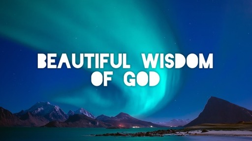 Beautiful wisdom of God
