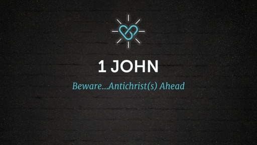 1 John: Beware...Antichrist(s) Ahead