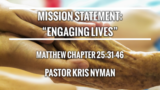 Engaging Lives - Mission Statement Pt. 3 - 4/25/2021