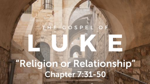 Luke 7:31-50 "Religion or Relationship", Sunday November 1, 2020