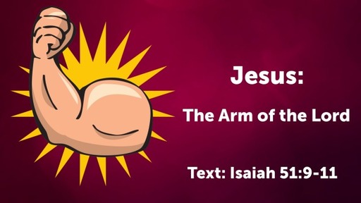 Jesus: The Arm of the Lord
