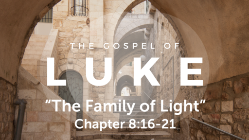 Luke 8:16-21 "The Family of Light", Sunday November 15, 2020 