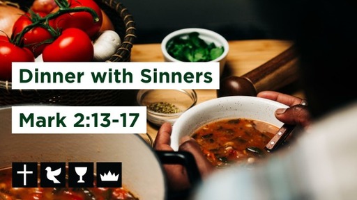4-25-21 Dinner with Sinners - Mark 2:13-17