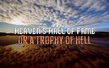 Heaven's Hall of Fame or a Trophy of Hell