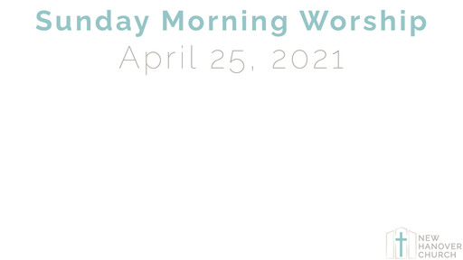 Sunday Morning Worship - 4/25/2021