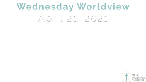 Worldview Wednesday - 4/21/2021