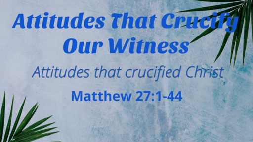 Attitudes That Crucify Our Witness