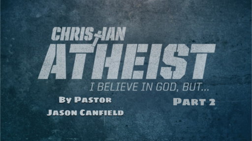 2021-05-01 Christian Atheist, Part 2 - Pastor Jason Canfield